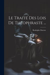 Produktbild: Le Trait&eacute; Des Lois De Th&eacute;ophraste ...
