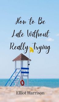 Produktbild: How to Be Late Without Really Trying