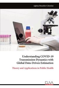 Produktbild: Understanding COVID-19 Transmission Dynamics with Global Data-Driven Estimation
