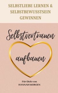 Produktbild: Selbstvertrauen aufbauen Selbstliebe lernen & Selbstbewusstsein gewinnen