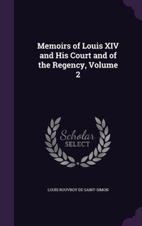Produktbild: Memoirs of Louis XIV and His Court and of the Regency, Volume 2