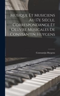 Produktbild: Musique et musiciens au 17e si&egrave;cle. Correspondance et oeuvre musicales de Constantin Huygens