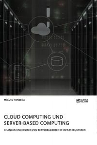 Produktbild: Cloud Computing und Server-based Computing. Chancen und Risiken von serverbasierten IT-Infrastrukturen