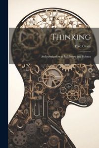 Produktbild: Thinking; an Introduction to its History and Science