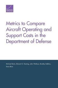 Produktbild: Metrics to Compare Aircraft Operating and Support Costs in the Department of Defense