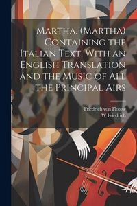 Produktbild: Martha. (Martha) Containing the Italian Text, With an English Translation and the Music of all the Principal Airs
