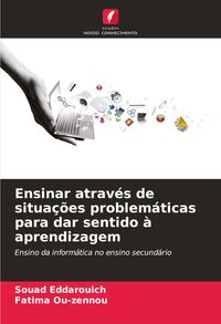 Produktbild: Ensinar atrav&eacute;s de situa&ccedil;&otilde;es problem&aacute;ticas para dar sentido &agrave; aprendizagem