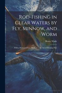 Produktbild: Rod-fishing in Clear Waters by fly, Minnow, and Worm