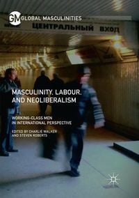 Produktbild: Masculinity, Labour, and Neoliberalism