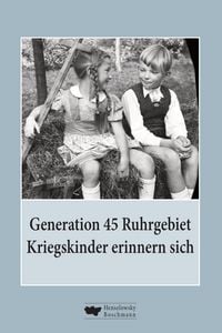 Produktbild: Generation 45 Ruhrgebiet. Kriegskinder erinnern sich