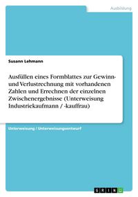 Produktbild: Ausf&uuml;llen eines Formblattes zur Gewinn- und Verlustrechnung mit vorhandenen Zahlen und Errechnen der einzelnen Zwischenergebnisse (Unterweisung Industriekaufmann / -kauffrau)