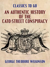 Produktbild: An Authentic History of the Cato-Street Conspiracy