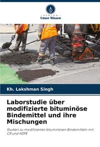 Produktbild: Laborstudie &uuml;ber modifizierte bitumin&ouml;se Bindemittel und ihre Mischungen