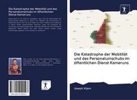 Produktbild: Die Katastrophe der Mobilit&auml;t und des Personalumschubs im &ouml;ffentlichen Dienst Kameruns