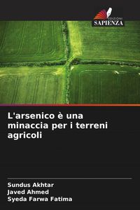 Produktbild: L'arsenico &egrave; una minaccia per i terreni agricoli