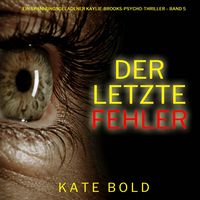 Produktbild: Der letzte Fehler (Ein spannungsgeladener Kaylie-Brooks-Psycho-Thriller &ndash; Band 5)