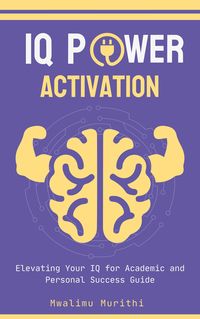 Produktbild: IQ POWER ACTIVATION: Elavating Your IQ For Academic And Personal Success