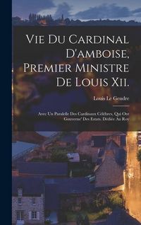 Produktbild: Vie Du Cardinal D'amboise, Premier Ministre De Louis Xii.