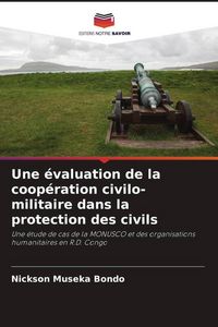 Produktbild: Une &eacute;valuation de la coop&eacute;ration civilo-militaire dans la protection des civils