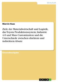 Produktbild: Ziele der Materialwirtschaft und Logistik, das Toyota Produktionssystem, Industrie 4.0 und Mass Customization und die Unterschiede zwischen direktem u