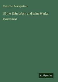 Produktbild: G&ouml;the: Sein Leben und seine Werke