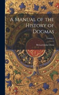 Produktbild: A Manual of the History of Dogmas; Volume 1