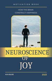 Produktbild: Neuroscience of Joy. How the Brain Constructs Happiness.