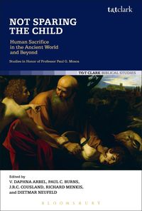 Produktbild: Not Sparing the Child: Human Sacrifice in the Ancient World and Beyond