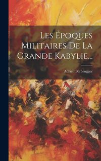 Produktbild: Les &Eacute;poques Militaires De La Grande Kabylie...