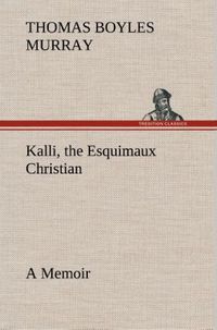 Produktbild: Kalli, the Esquimaux Christian A Memoir