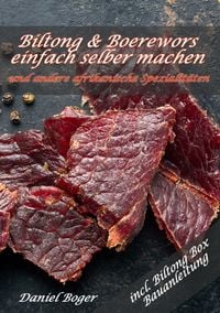 Produktbild: Biltong und Boerewors einfach selber machen: und andere afrikanische Spezialit&auml;ten
