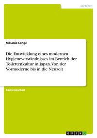 Produktbild: Die Entwicklung eines modernen Hygieneverst&auml;ndnisses im Bereich der Toilettenkultur in Japan. Von der Vormoderne bis in die Neuzeit