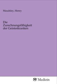 Produktbild: Die Zurechnungsf&auml;higkeit der Geisteskranken