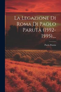 Produktbild: La Legazione Di Roma Di Paolo Paruta (1592-1595)....