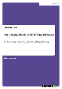 Produktbild: Der situierte Ansatz in der Pflegeausbildung