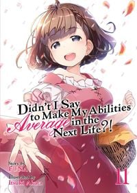Produktbild: Didn't I Say to Make My Abilities Average in the Next Life?! (Light Novel) Vol. 11