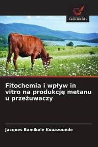 Produktbild: Fitochemia i wp&iquest;yw in vitro na produkcj&iquest; metanu u prze&iquest;uwaczy