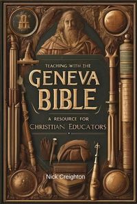 Produktbild: Teaching with the Geneva Bible: A Resource for Christian Educators - Unlock the Historical Insights for Today's Classroom