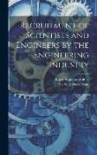Produktbild: Recruitment of Scientists and Engineers by the Engineering Industry