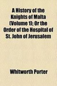 Produktbild: A History of the Knights of Malta (Volume 1); Or the Order of the Hospital of St. John of Jerusalem