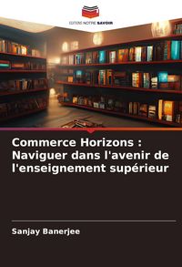 Produktbild: Commerce Horizons : Naviguer dans l'avenir de l'enseignement sup&eacute;rieur