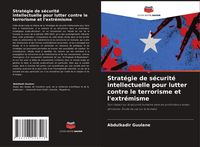Produktbild: Strat&eacute;gie de s&eacute;curit&eacute; intellectuelle pour lutter contre le terrorisme et l'extr&eacute;misme