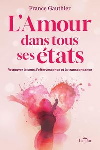 Produktbild: L Amour Dans Tous ses Etats Retrouver le Sens, l Effervescence et la