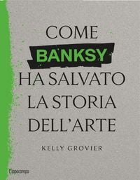 Produktbild: Come Banksy ha salvato la storia dell'arte