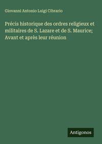 Produktbild: Pr&eacute;cis historique des ordres religieux et militaires de S. Lazare et de S. Maurice; Avant et apr&egrave;s leur r&eacute;union