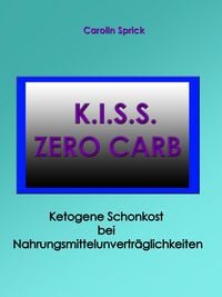 Produktbild: K.I.S.S. Zero Carb - Ketogene Schonkost bei Nahrungsmittelunvertr&auml;glichkeiten