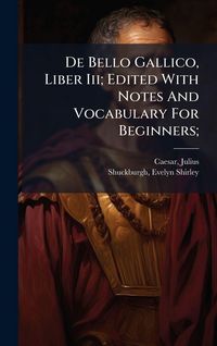 Produktbild: De Bello Gallico, Liber Iii; Edited With Notes And Vocabulary For Beginners;
