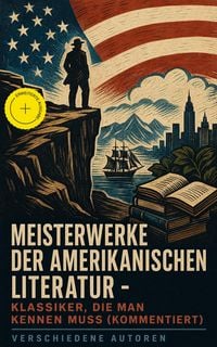 Produktbild: Meisterwerke der amerikanischen Literatur - Klassiker, die man kennen muss (Kommentiert)