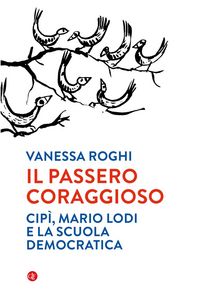 Produktbild: Il passero coraggioso. 'Cip&igrave;', Mario Lodi e la scuola democratica