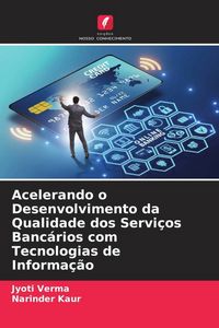 Produktbild: Acelerando o Desenvolvimento da Qualidade dos Servi&ccedil;os Banc&aacute;rios com Tecnologias de Informa&ccedil;&atilde;o